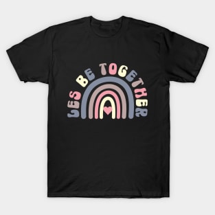 LES Be Together Rainbow Lesbian Valentines Pun T-Shirt